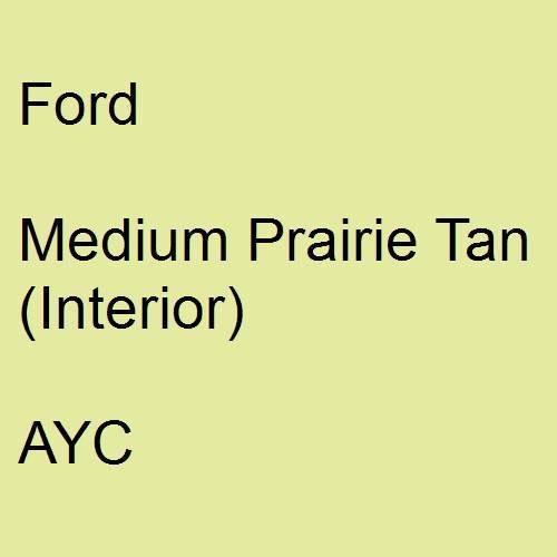 Ford, Medium Prairie Tan (Interior), AYC.